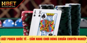 Luật Poker Quốc Tế – Cẩm Nang Chơi Đúng Chuẩn Chuyên Nghiệp
